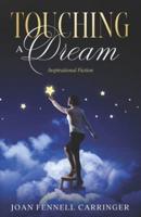 Touching A Dream: An Inspirational Fiction Story of Love, Forgiveness and Miracles