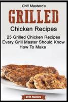 Grill Masterz's Grilled Chicken Recipes - 25 Grilled Chicken Recipes Every Grill