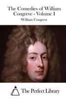 The Comedies of William Congreve - Volume I