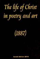 The Life of Christ in Poetry and Art (1887)