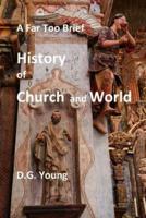 A Far Too Brief History of Church and World