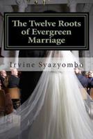 The Twelve Roots of Evergreen Marriage