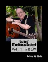 Dr. Bob (The Music Doctor) Vol. 1 in B&W