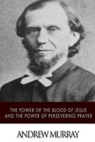 The Power of the Blood of Jesus and The Power of Persevering Prayer