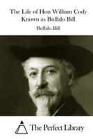 The Life of Hon William Cody Known as Buffalo Bill