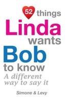 52 Things Linda Wants Bob To Know