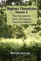 Bigfoot Chronicles Volume 2, True Encounters With the Legend Known as Bigfoot.