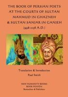 The Book of Persian Poets at the Courts of Sultan Mahmud in Ghazneh & Sultan San