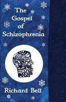 The Gospel of Schizophrenia by Richard Bell