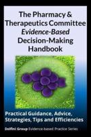 The Pharmacy & Therapeutics Committee Evidence-Based Decision-Making Handbook