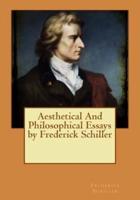 Aesthetical And Philosophical Essays by Frederick Schiller