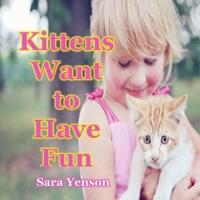 Kittens Want to Have Fun