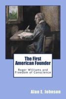 The First American Founder: Roger Williams and Freedom of Conscience