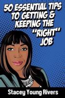 50 Essential Tips to Getting & Keeping the "Right" Job