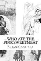 Who Ate the Pink Sweetmeat