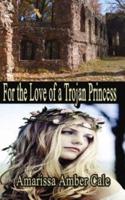 For the Love of a Trojan Princess