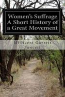 Women's Suffrage A Short History of a Great Movement