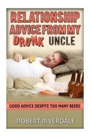 Relationship Advice from My Drunk Uncle