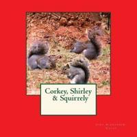Corkey, Shirley & Squirrely