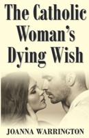 The Catholic Woman's Dying Wish