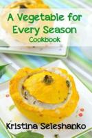 A Vegetable for Every Season Cookbook