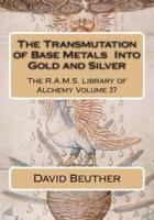 The Transmutation of Base Metals Into Gold and Silver