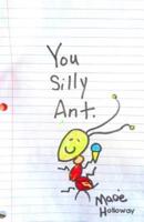 You Silly Ant