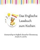 Das Englische Lesebuch zum Kochen: zweisprachig mit englisch-deutscher Übersetzung