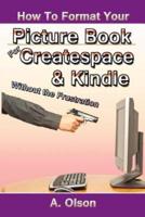 How to Format Your Picture Book for Createspace & Kindle Without the Frustration