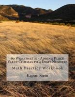 60 Worksheets - Adding Place Value Commas to 4 Digit Numbers