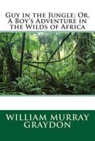 Guy in the Jungle; Or, a Boy's Adventure in the Wilds of Africa