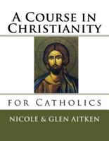 A Course in Christianity for Catholics
