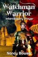 Watchman Warrior, Intercessory Prayer