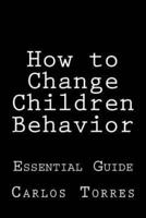 How to Change Children Behavior