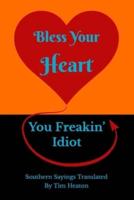 Bless Your Heart, You Freakin' Idiot: Southern Sayings Translated