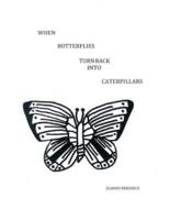 When Butterflies Turn Back Into Caterpillars