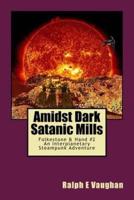 Amidst Dark Satanic Mills