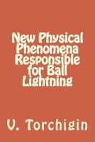 New Physical Phenomena Responsible for Ball Lightning