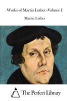 Works of Martin Luther -Volume I