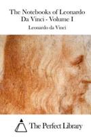 The Notebooks of Leonardo Da Vinci - Volume I