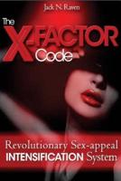 The X Factor Code: Revolutionary Sex-appeal Intensification System!