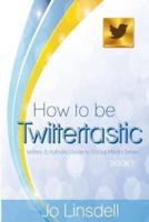 How to Be Twittertastic