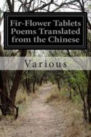 Fir-Flower Tablets Poems Translated from the Chinese