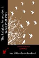 The Religious Persecution in France 1900-1906