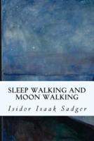 Sleep Walking and Moon Walking