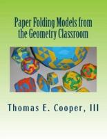 Paper Folding Models from the Geometry Classroom