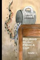 Pouring Music From a Cup (Volume I)