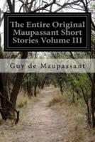 The Entire Original Maupassant Short Stories Volume III
