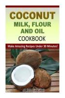 Coconut Milk, Flour and Oil Cookbook