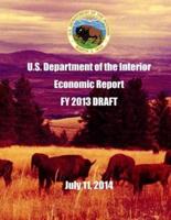 U.S. Department of the Interior Economic Report FY 2013 DRAFT July 11, 2014